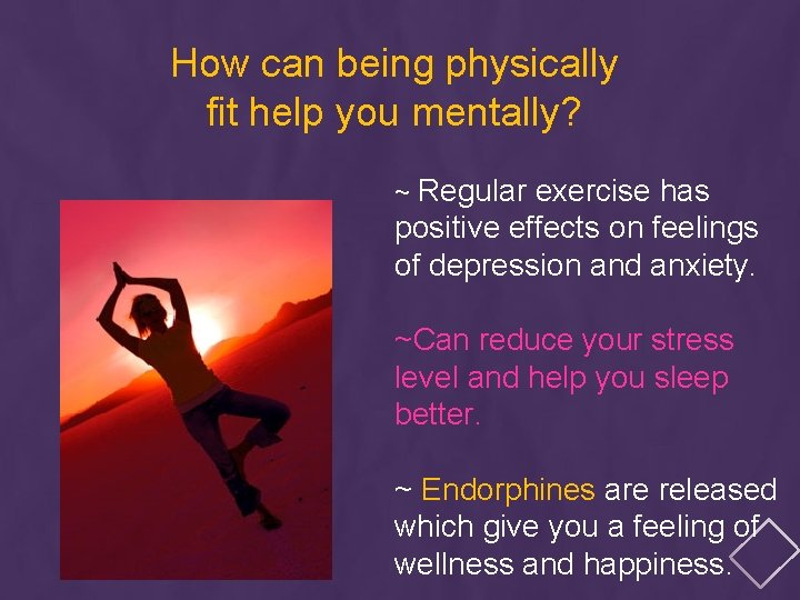 How can being physically fit help you mentally? ~ Regular exercise has positive effects