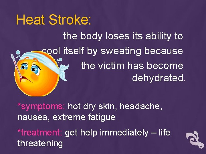 Heat Stroke: the body loses its ability to cool itself by sweating because the