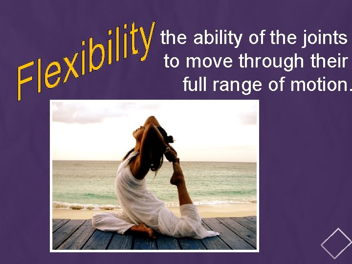 the ability of the joints to move through their full range of motion. 