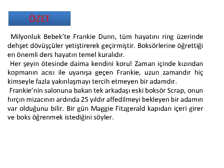ÖZET Milyonluk Bebek'te Frankie Dunn, tüm hayatını ring üzerinde dehşet dövüşçüler yetiştirerek geçirmiştir. Boksörlerine