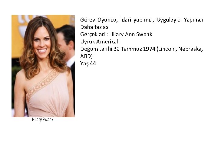 Görev Oyuncu, İdari yapımcı, Uygulayıcı Yapımcı Daha fazlası Gerçek adı: Hilary Ann Swank Uyruk