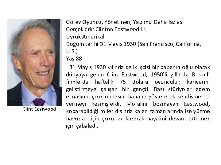 Clint Eastwood Görev Oyuncu, Yönetmen, Yapımcı Daha fazlası Gerçek adı: Clinton Eastwood Jr. Uyruk