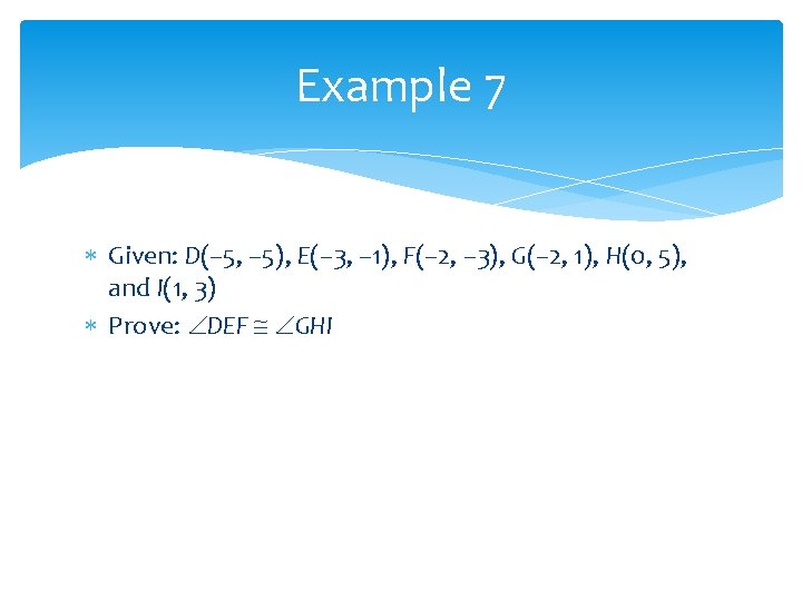 Example 7 Given: D(– 5, – 5), E(– 3, – 1), F(– 2, – Example 7 Given: D(– 5, – 5), E(– 3, – 1), F(– 2, –