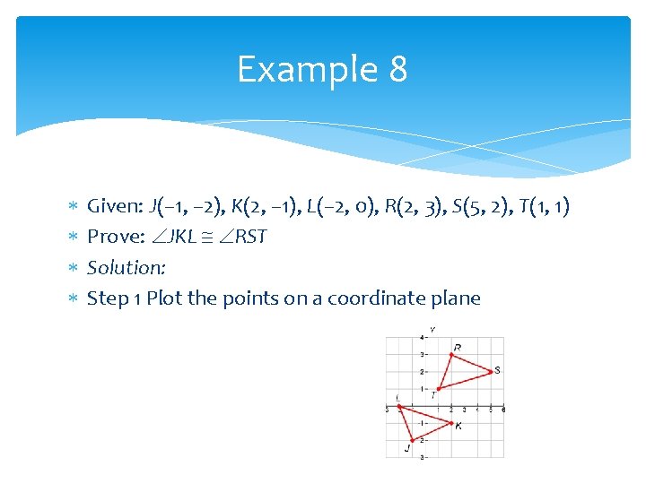 Example 8 Given: J(– 1, – 2), K(2, – 1), L(– 2, 0), R(2, Example 8 Given: J(– 1, – 2), K(2, – 1), L(– 2, 0), R(2,