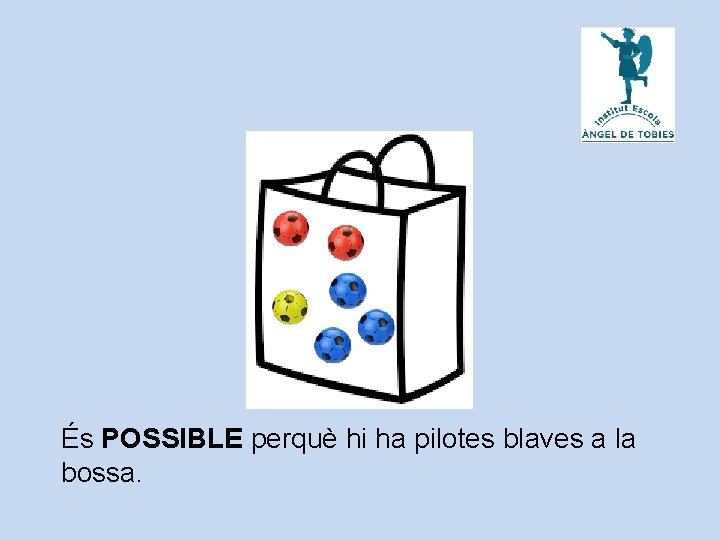 És POSSIBLE perquè hi ha pilotes blaves a la bossa. 