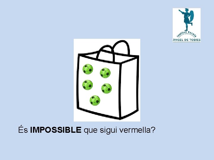 És IMPOSSIBLE que sigui vermella? 