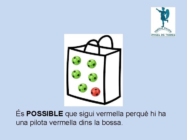 És POSSIBLE que sigui vermella perquè hi ha una pilota vermella dins la bossa.