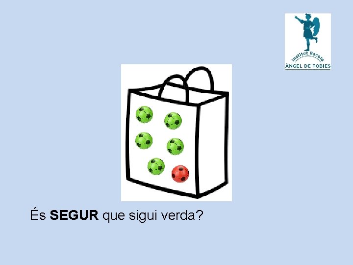 És SEGUR que sigui verda? 