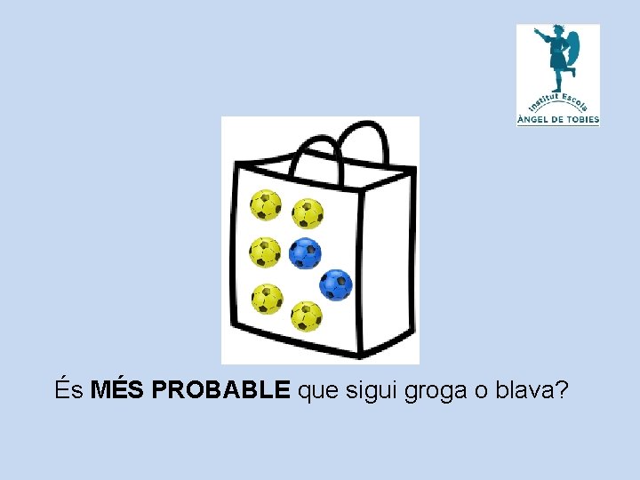 És MÉS PROBABLE que sigui groga o blava? 