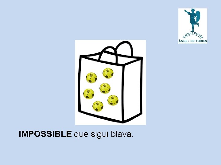 IMPOSSIBLE que sigui blava. 