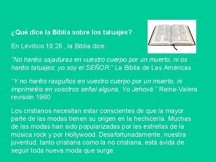¿Qué dice la Biblia sobre los tatuajes? En Levítico 19, 28 , la Biblia