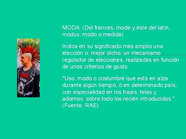 MODA: (Del francés, mode y éste del latín, modus, modo o medida) Indica en
