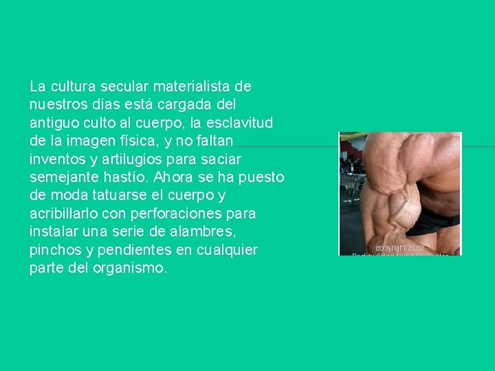La cultura secular materialista de nuestros días está cargada del antiguo culto al cuerpo,