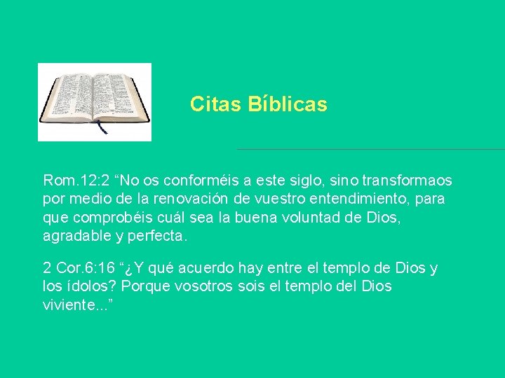 Citas Bíblicas Rom. 12: 2 “No os conforméis a este siglo, sino transformaos por