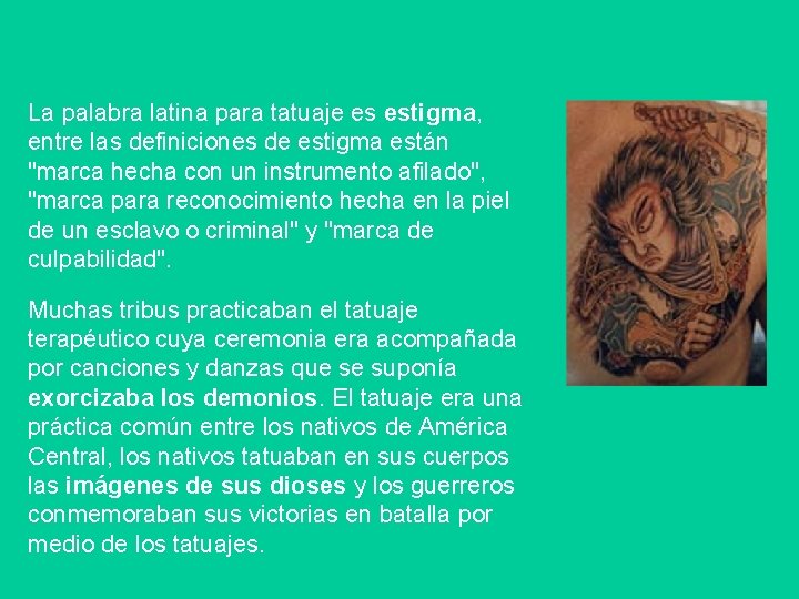 La palabra latina para tatuaje es estigma, entre las definiciones de estigma están "marca
