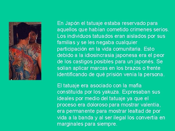 En Japón el tatuaje estaba reservado para aquellos que habían cometido crímenes serios. Los