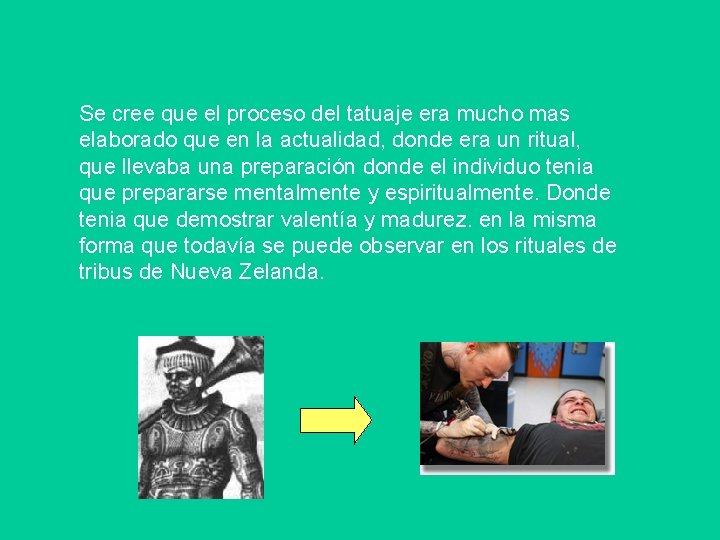 Se cree que el proceso del tatuaje era mucho mas elaborado que en la