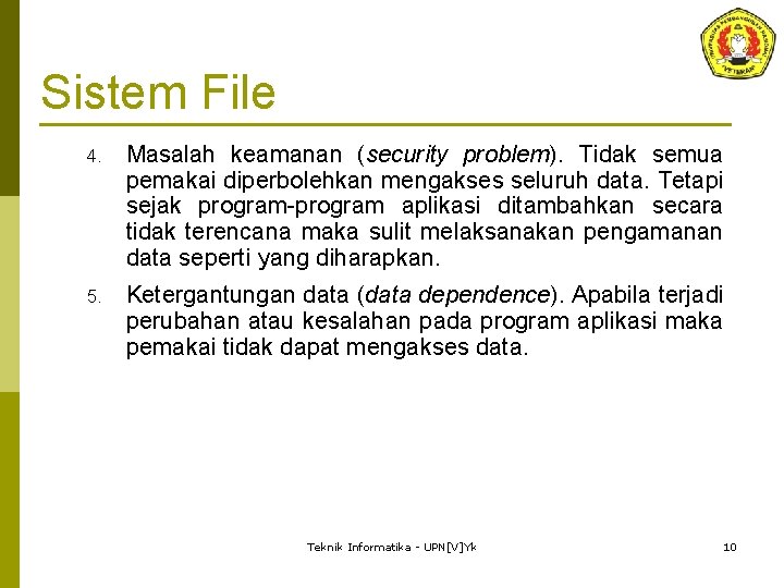 Sistem File 4. Masalah keamanan (security problem). Tidak semua pemakai diperbolehkan mengakses seluruh data.