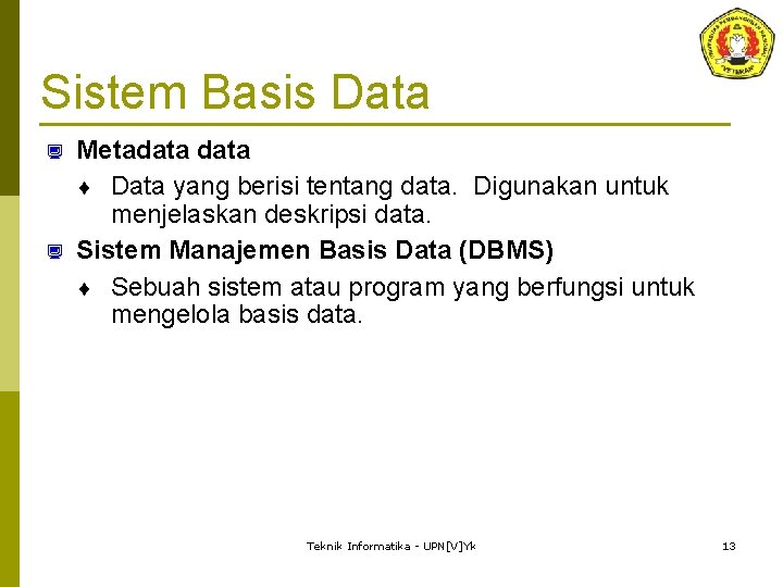 Sistem Basis Data ¿ ¿ Metadata ¨ Data yang berisi tentang data. Digunakan untuk