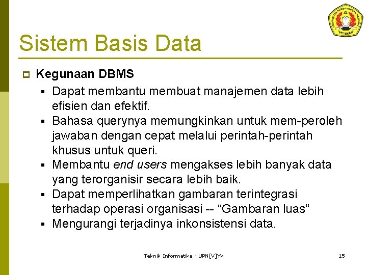 Sistem Basis Data p Kegunaan DBMS § Dapat membantu membuat manajemen data lebih efisien