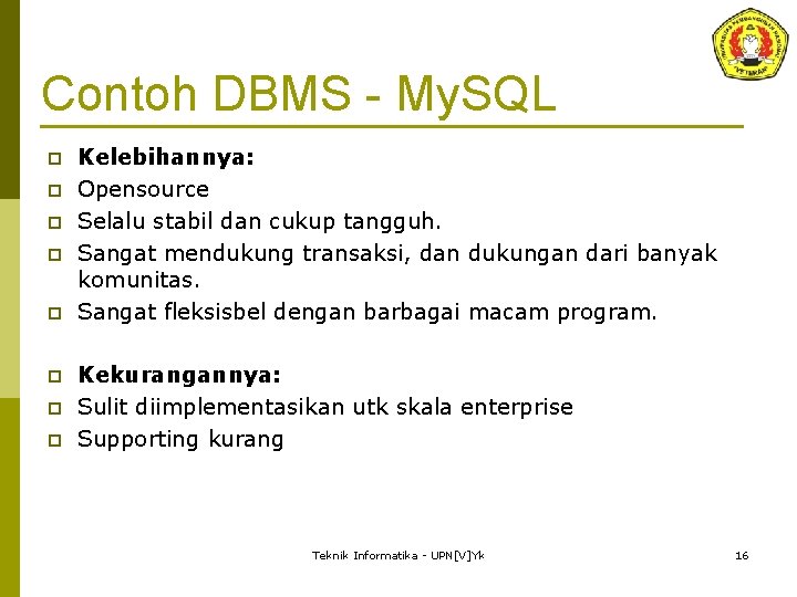 Contoh DBMS - My. SQL p p p p Kelebihannya: Opensource Selalu stabil dan