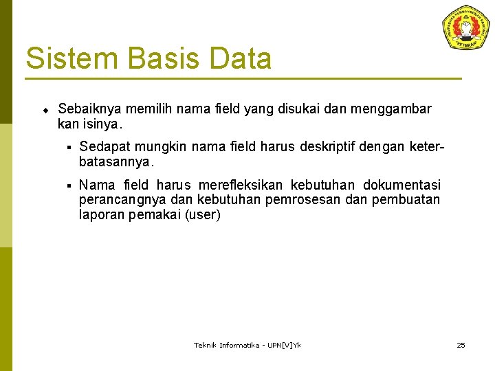 Sistem Basis Data ¨ Sebaiknya memilih nama field yang disukai dan menggambar kan isinya.