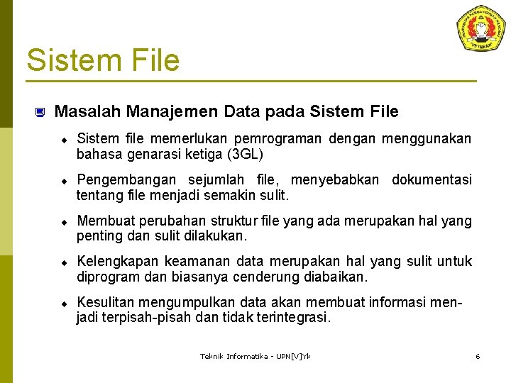 Sistem File ¿ Masalah Manajemen Data pada Sistem File ¨ Sistem file memerlukan pemrograman