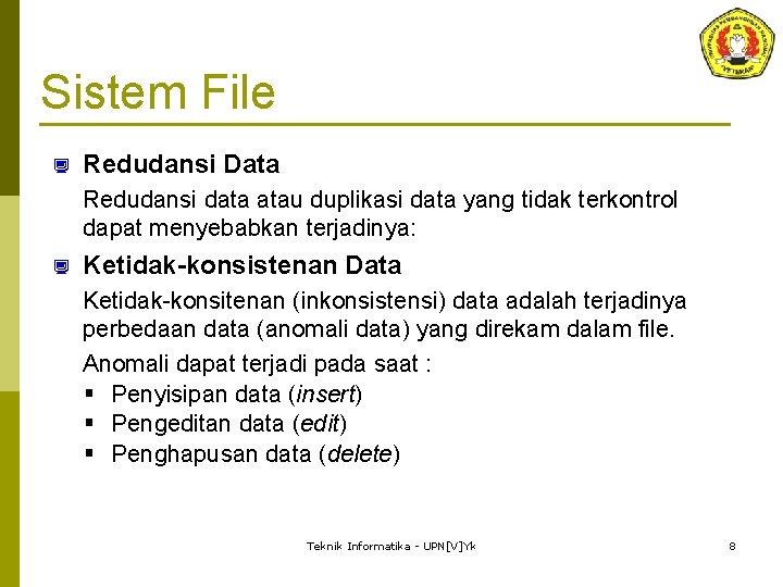 Sistem File ¿ Redudansi Data Redudansi data atau duplikasi data yang tidak terkontrol dapat