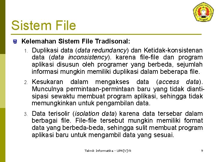 Sistem File ¿ Kelemahan Sistem File Tradisonal: 1. Duplikasi data (data redundancy) dan Ketidak-konsistenan