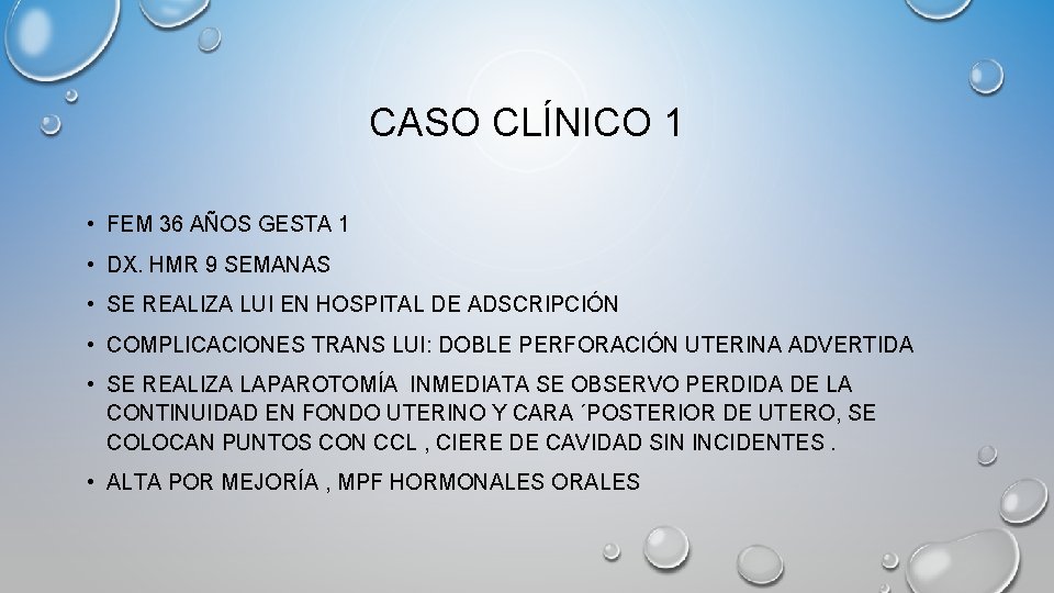 CASO CLÍNICO 1 • FEM 36 AÑOS GESTA 1 • DX. HMR 9 SEMANAS