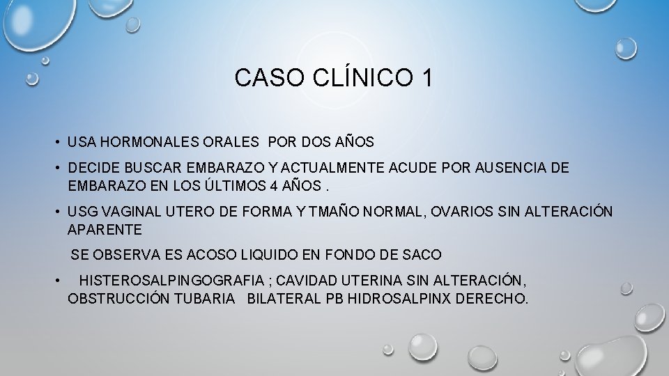 CASO CLÍNICO 1 • USA HORMONALES ORALES POR DOS AÑOS • DECIDE BUSCAR EMBARAZO