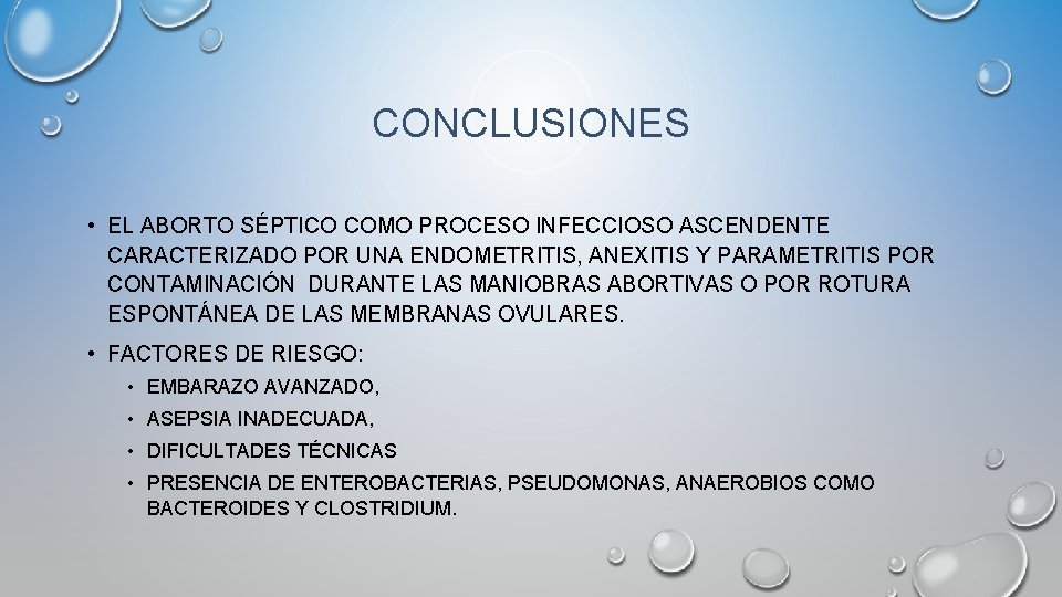 CONCLUSIONES • EL ABORTO SÉPTICO COMO PROCESO INFECCIOSO ASCENDENTE CARACTERIZADO POR UNA ENDOMETRITIS, ANEXITIS