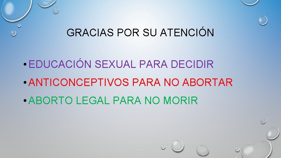 GRACIAS POR SU ATENCIÓN • EDUCACIÓN SEXUAL PARA DECIDIR • ANTICONCEPTIVOS PARA NO ABORTAR