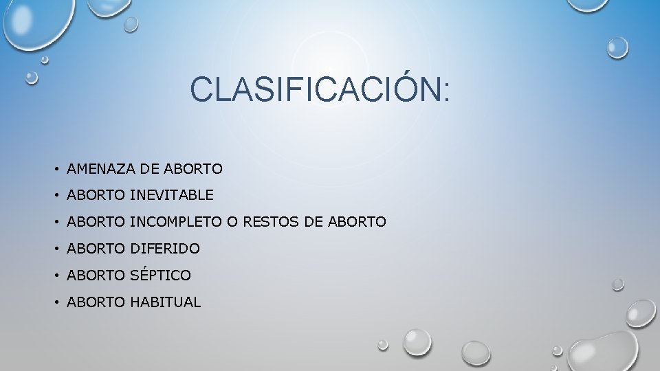 CLASIFICACIÓN: • AMENAZA DE ABORTO • ABORTO INEVITABLE • ABORTO INCOMPLETO O RESTOS DE