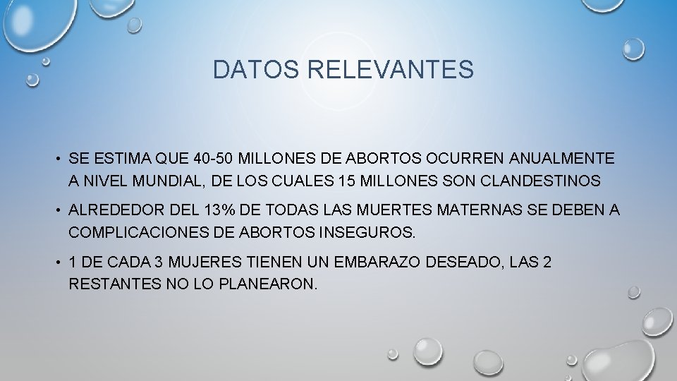 DATOS RELEVANTES • SE ESTIMA QUE 40 -50 MILLONES DE ABORTOS OCURREN ANUALMENTE A