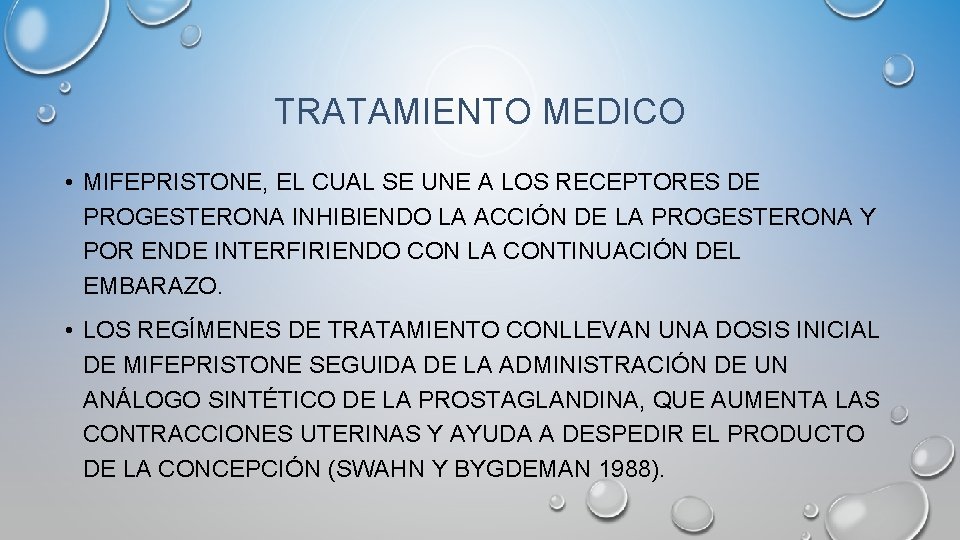 TRATAMIENTO MEDICO • MIFEPRISTONE, EL CUAL SE UNE A LOS RECEPTORES DE PROGESTERONA INHIBIENDO