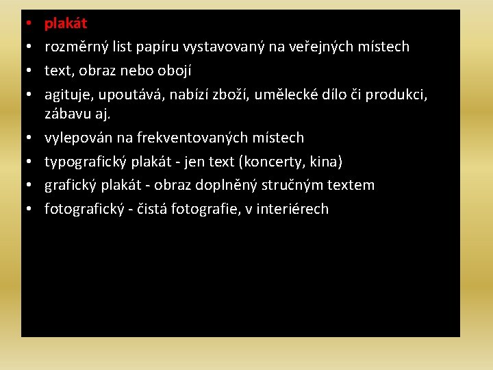  • • plakát rozměrný list papíru vystavovaný na veřejných místech text, obraz nebo