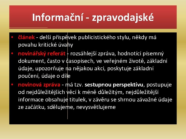 Informační - zpravodajské • článek - delší příspěvek publicistického stylu, někdy má povahu kritické