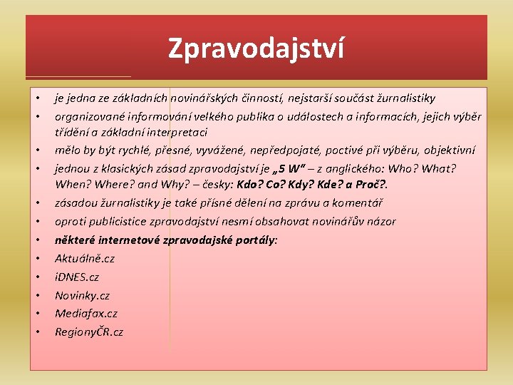 Zpravodajství • • • je jedna ze základních novinářských činností, nejstarší součást žurnalistiky organizované