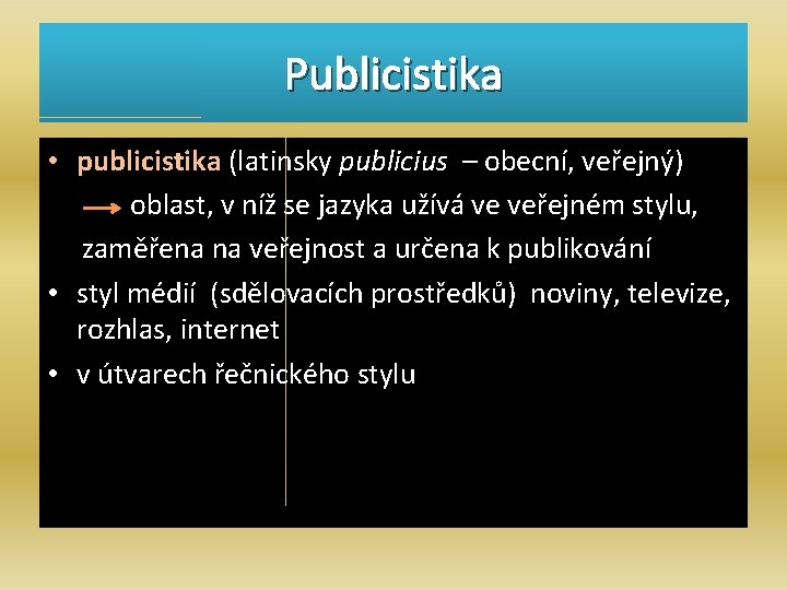 Publicistika • publicistika (latinsky publicius – obecní, veřejný) oblast, v níž se jazyka užívá