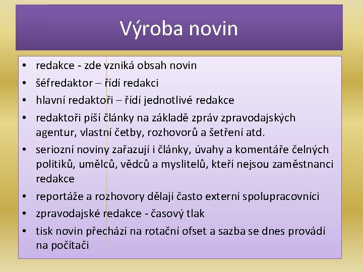 Výroba novin • • redakce - zde vzniká obsah novin šéfredaktor – řídí redakci