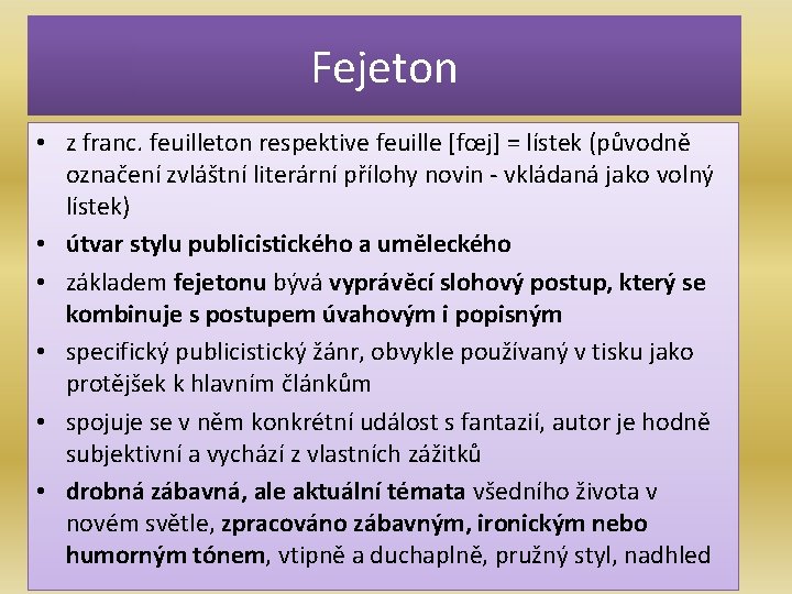 Fejeton • z franc. feuilleton respektive feuille [fœj] = lístek (původně označení zvláštní literární