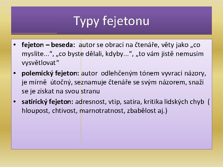 Typy fejetonu • fejeton – beseda: autor se obrací na čtenáře, věty jako „co