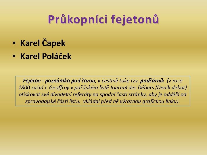 Průkopníci fejetonů • Karel Čapek • Karel Poláček Fejeton - poznámka pod čarou, v