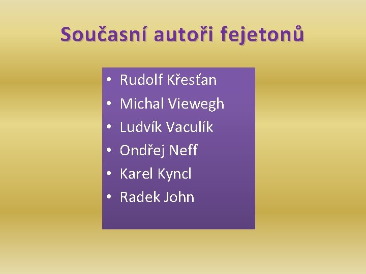 Současní autoři fejetonů • • • Rudolf Křesťan Michal Viewegh Ludvík Vaculík Ondřej Neff