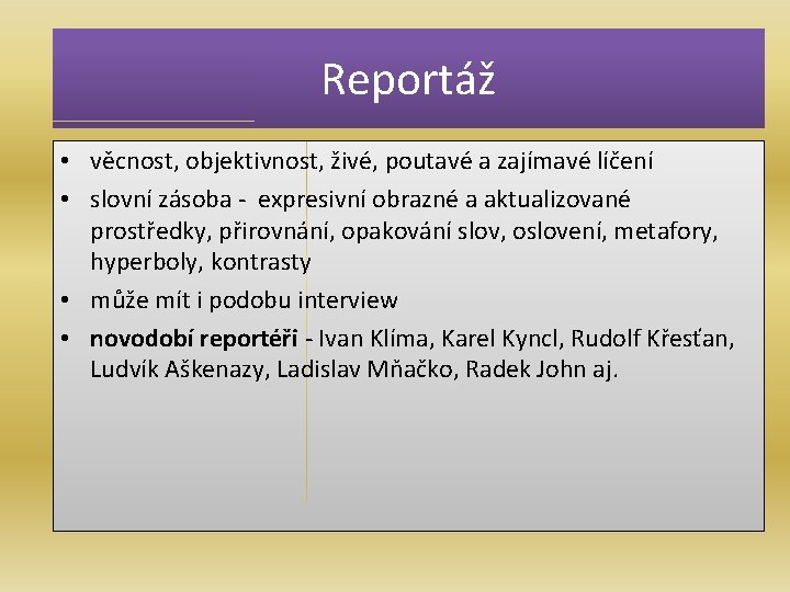 Reportáž • věcnost, objektivnost, živé, poutavé a zajímavé líčení • slovní zásoba - expresivní