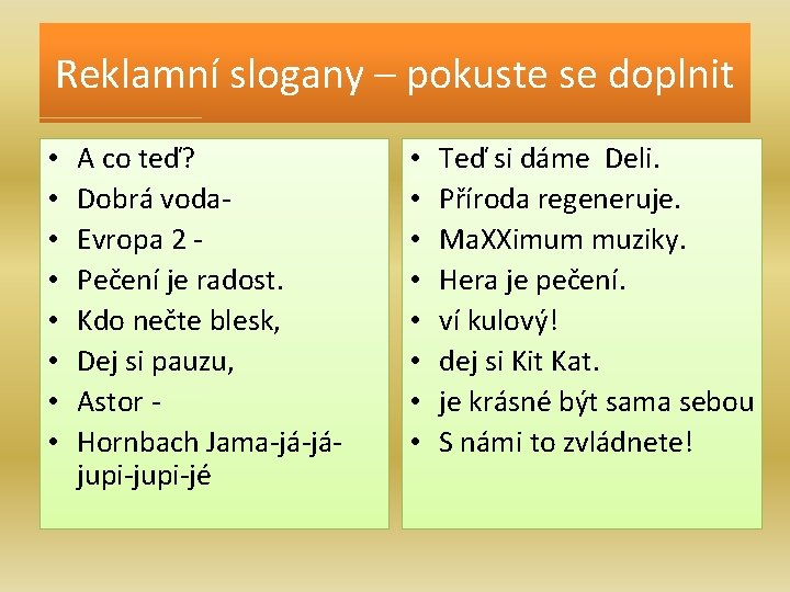 Reklamní slogany – pokuste se doplnit • • A co teď? Dobrá voda. Evropa