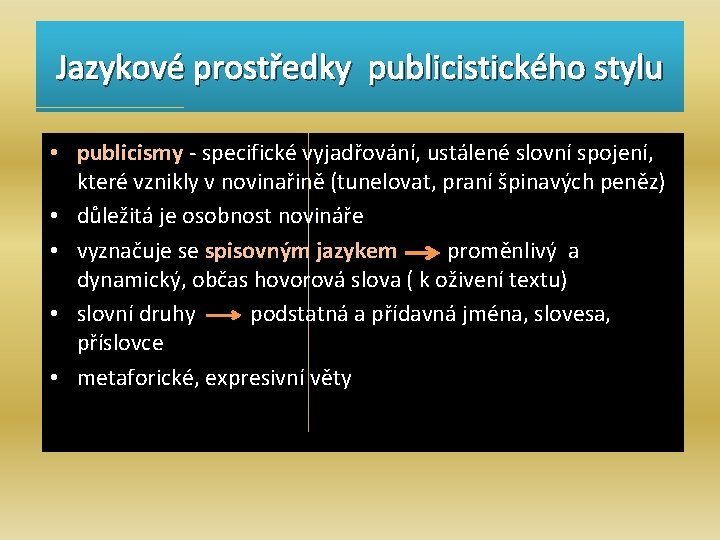 Jazykové prostředky publicistického stylu • publicismy - specifické vyjadřování, ustálené slovní spojení, které vznikly