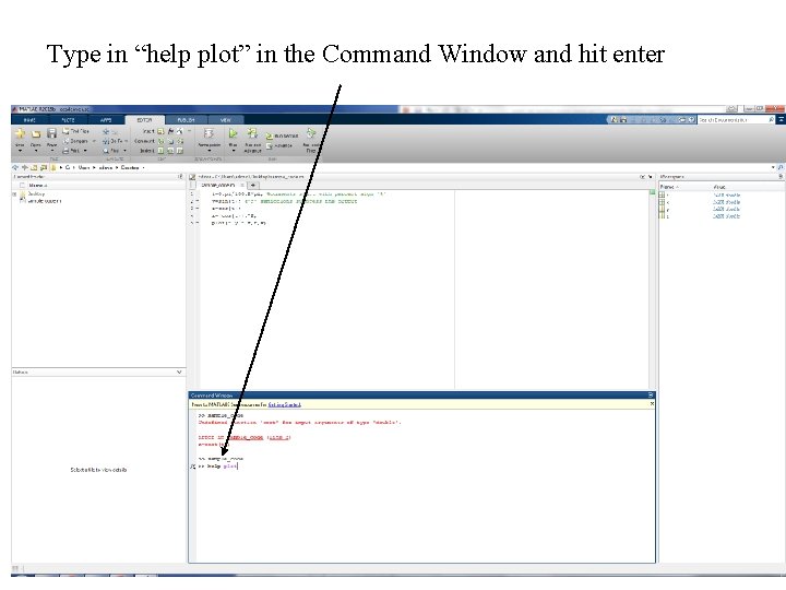 Type in “help plot” in the Command Window and hit enter Type in “help plot” in the Command Window and hit enter