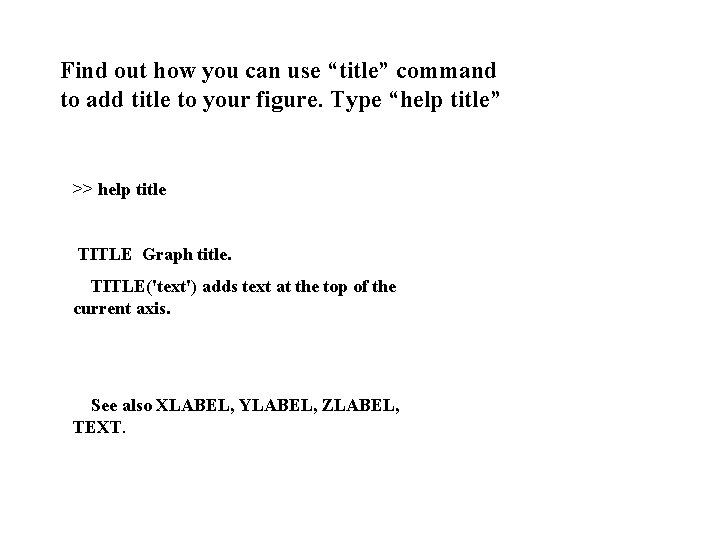 Find out how you can use “title” command to add title to your figure. Find out how you can use “title” command to add title to your figure.